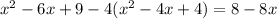 x^{2} -6x+9-4( x^{2} -4x+4)=8-8x