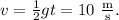 v=\frac 12 gt=10\mathrm{\ \frac ms.}