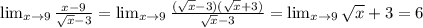 \lim_{x \to 9} \frac{x-9}{ \sqrt{x}-3 }= \lim_{x \to 9} \frac{(\sqrt{x}-3)(\sqrt{x}+3)}{ \sqrt{x}-3 }=\lim_{x \to 9} \sqrt{x}+3=6