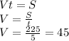 Vt=S \\ V= \frac{S}{t} \\ V= \frac{225}{5} = 45