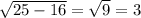 \sqrt{25-16} = \sqrt{9} =3