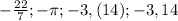 -\frac{22}{7}; - \pi; -3,(14); -3,14