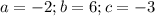 a=-2;b=6;c=-3