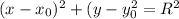 (x-x_0)^2+(y-y_0^2=R^2