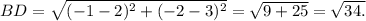 BD= \sqrt{(-1-2)^2+(-2-3)^2} = \sqrt{9+25} = \sqrt{34.}