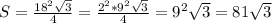 S= \frac{18^2 \sqrt{3} }{4} = \frac{2^2*9^2 \sqrt{3} }{4} =9^2 \sqrt{3} =81\sqrt{3}