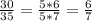 \frac{30}{35}= \frac{5*6}{5*7} = \frac{6}{7}