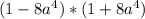 (1-8 a^{4} )*(1+8 a^{4} )