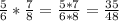 \frac{5}{6} * \frac{7}{8} = \frac{5*7}{6*8} = \frac{35}{48}