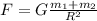 F=G \frac{m_{1}+m_{2} }{R^{2} }