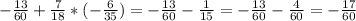 - \frac{13}{60} + \frac{7}{18} *(- \frac{6}{35} )= - \frac{13}{60} - \frac{1}{15} = - \frac{13}{60} - \frac{4}{60} = - \frac{17}{60}