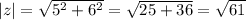 |z|= \sqrt{5^2+6^2} = \sqrt{25+36} = \sqrt{61}