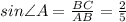 sin \angle A= \frac{BC}{AB}= \frac{2}{5}