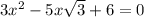 3 x^{2} -5x \sqrt{3} +6=0