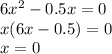 6x^2-0.5x=0\\&#10;x(6x-0.5)=0\\&#10;x=0