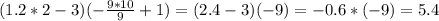 (1.2*2-3)(- \frac{9*10}{9}+1 )=(2.4-3)(-9)=-0.6*(-9)=5.4