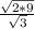 \frac{ \sqrt{2*9} }{ \sqrt{3} }