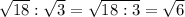 \sqrt{18}: \sqrt{3}= \sqrt{18:3}= \sqrt{6}