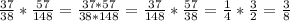 \frac{37}{38} * \frac{57}{148} = \frac{37*57}{38*148} = \frac{37}{148} * \frac{57}{38} = \frac{1}{4} * \frac{3}{2} = \frac{3}{8}