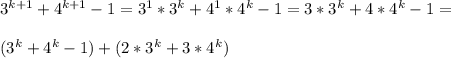 3^{k+1}+4^{k+1}-1=3^1*3^k+4^1*4^k-1=3*3^k+4*4^k-1=\\\\(3^k+4^k-1)+(2*3^k+3*4^k)