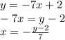 y=-7x+2 \\ -7x=y-2 \\ x=-\frac{y-2}{7}