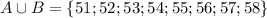 A\cup B=\{51;52;53;54;55;56;57;58\}