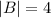 |B|=4