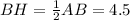 BH= \frac{1}{2} AB=4.5