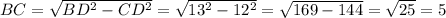 BC= \sqrt{BD^2-CD^2}=\sqrt{13^2-12^2}=\sqrt{169-144}=\sqrt{25}=5