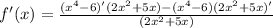 f'(x)= \frac{(x^4-6)'(2x^2+5x)-(x^4-6)(2x^2+5x)'}{(2x^2+5x)}