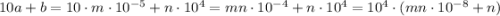 10a+b=10\cdot m\cdot 10^{-5}+n\cdot 10^{4}=mn\cdot 10^{-4}+n\cdot 10^{4}=10^4\cdot (mn\cdot 10^{-8}+n)