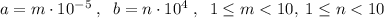 a=m\cdot 10^{-5}\; ,\; \; b=n\cdot 10^4\; ,\; \; 1\leq m