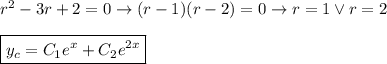 r^2-3r+2=0\to (r-1)(r-2)=0\to r=1\vee r=2\\ \\&#10;\boxed{y_c=C_1e^x+C_2e^{2x}}