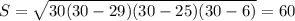 S= \sqrt{30(30-29)(30-25)(30-6)}=60