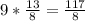 9*\frac{13}{8} =\frac{117}{8}