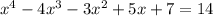 x^{4} -4 x^{3} -3 x^{2} +5x+7=14