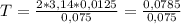 T = \frac{2*3,14*0,0125}{0,075} = \frac{0,0785}{0,075}