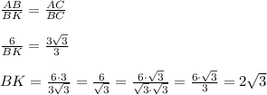 \frac{AB}{BK}=\frac{AC}{BC}\\\\\frac{6}{BK}=\frac{3 \sqrt{3}}{3}\\\\BK= \frac{6\cdot3}{3 \sqrt{3}} = \frac{6}{ \sqrt{3}}=\frac{6\cdot \sqrt{3}}{\sqrt{3}\cdot \sqrt{3}}=\frac{6\cdot \sqrt{3}}{3}=2 \sqrt{3}