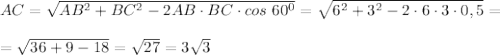 AC= \sqrt{AB^2+BC^2-2AB\cdot BC\cdot cos\ 60^0}=\sqrt{6^2+3^2-2\cdot6\cdot3\cdot 0,5}=\\\\=\sqrt{36+9-18}=\sqrt{27}=3 \sqrt{3}