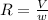 R = \frac{V}{w}