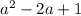 a^{2}-2a+1