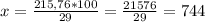 x = \frac{215,76 * 100}{29} = \frac{21576}{29} = 744