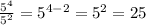 \frac{ 5^{4} }{ 5^{2} }= 5^{4-2} = 5^{2} =25