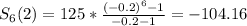 S_6(2)=125*\frac{(-0.2)^6-1}{-0.2-1}=-104.16