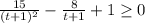 \frac{15}{(t+1)^2}- \frac{8}{t+1}+1 \geq 0