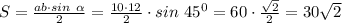 S= \frac{ab\cdot sin\ \alpha }{2}= \frac{10\cdot12}{2}\cdot sin\ 45^0=60\cdot \frac{ \sqrt{2}}{2}=30 \sqrt{2}