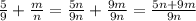 \frac{5}{9} + \frac{m}{n} = \frac{5n}{9n} + \frac{9m}{9n} = \frac{5n+9m}{9n}