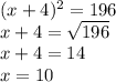 (x+4)^{2} =196 \\ x+4= \sqrt{196} \\ x+4=14 \\ x=10