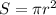 S= \pi r^{2} \\ &#10;