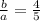 \frac{b}{a}=\frac{4}{5}